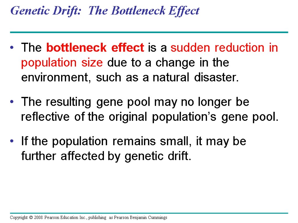 Genetic Drift: The Bottleneck Effect The bottleneck effect is a sudden reduction in population